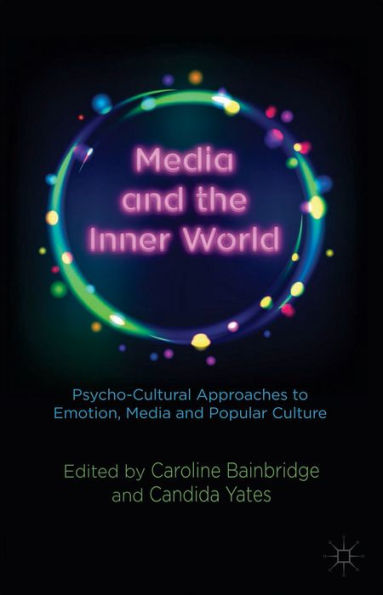 Media And The Inner World: Psycho-Cultural Approaches To Emotion, Media And Popular Culture