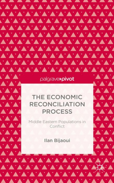 The Economic Reconciliation Process: Middle Eastern Populations In Conflict (Palgrave Pivot)