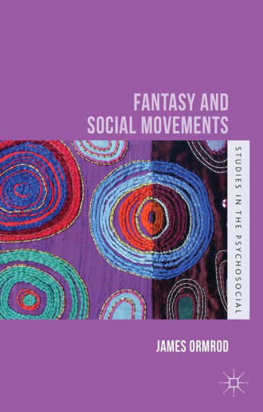 Fantasy And Social Movements (Studies In The Psychosocial)
