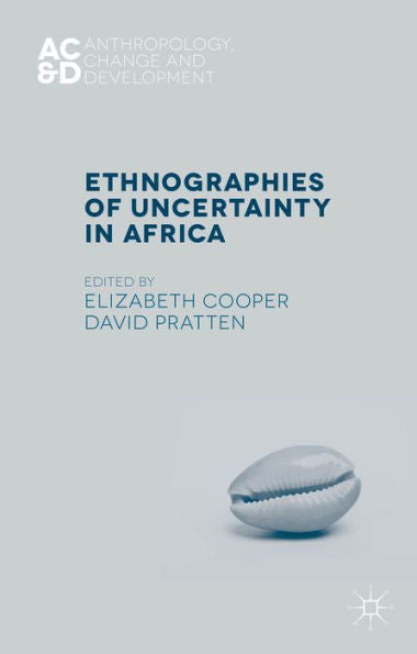 Ethnographies Of Uncertainty In Africa (Anthropology, Change, And Development)