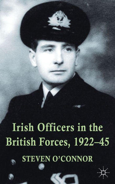 Irish Officers In The British Forces, 1922-45
