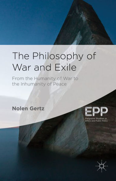 The Philosophy Of War And Exile (Palgrave Studies In Ethics And Public Policy)