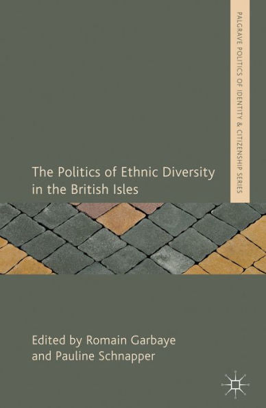 The Politics Of Ethnic Diversity In The British Isles (Palgrave Politics Of Identity And Citizenship Series)