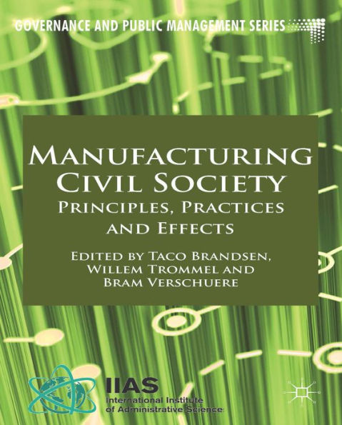 Manufacturing Civil Society: Principles, Practices And Effects (Governance And Public Management)