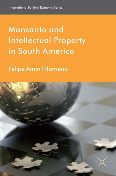 Monsanto And Intellectual Property In South America (International Political Economy Series)