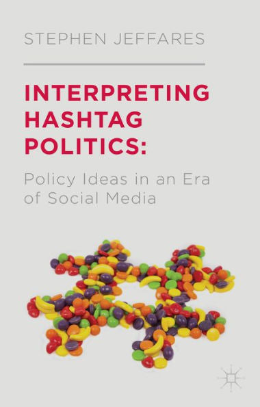 Interpreting Hashtag Politics: Policy Ideas In An Era Of Social Media