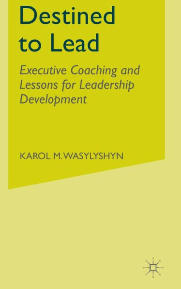 Destined To Lead: Executive Coaching And Lessons For Leadership Development