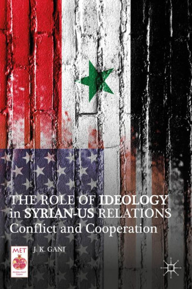 The Role Of Ideology In Syrian-Us Relations: Conflict And Cooperation (Middle East Today)