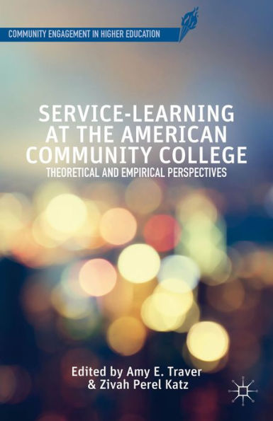Service-Learning At The American Community College: Theoretical And Empirical Perspectives (Community Engagement In Higher Education)