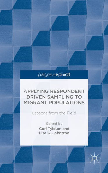 Applying Respondent Driven Sampling To Migrant Populations: Lessons From The Field (Palgrave Pivot)