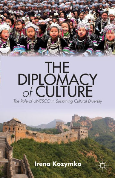The Diplomacy Of Culture: The Role Of Unesco In Sustaining Cultural Diversity (Culture And Religion In International Relations)