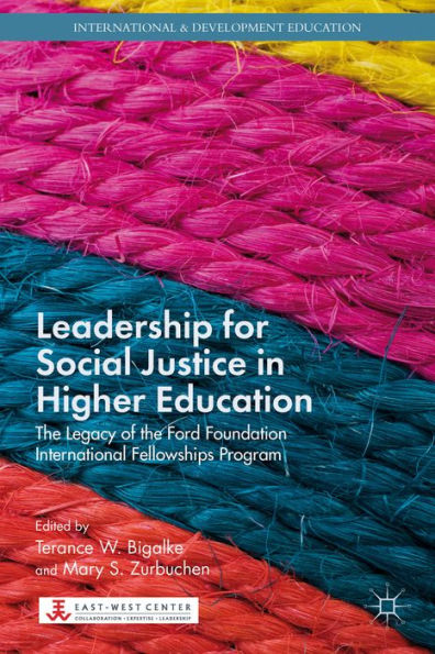 Leadership For Social Justice In Higher Education: The Legacy Of The Ford Foundation International Fellowships Program (International And Development Education)