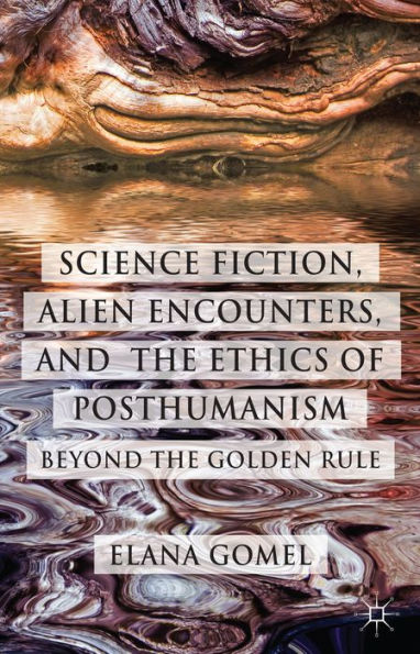 Science Fiction, Alien Encounters, And The Ethics Of Posthumanism: Beyond The Golden Rule
