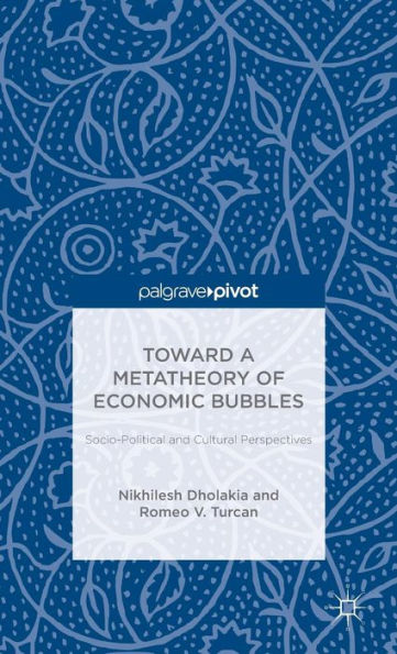 Toward A Metatheory Of Economic Bubbles: Socio-Political And Cultural Perspectives (Palgrave Pivot)