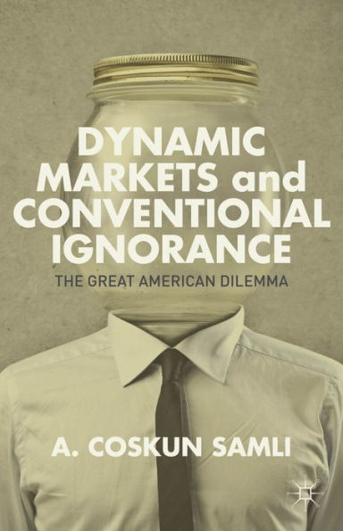 Dynamic Markets And Conventional Ignorance: The Great American Dilemma