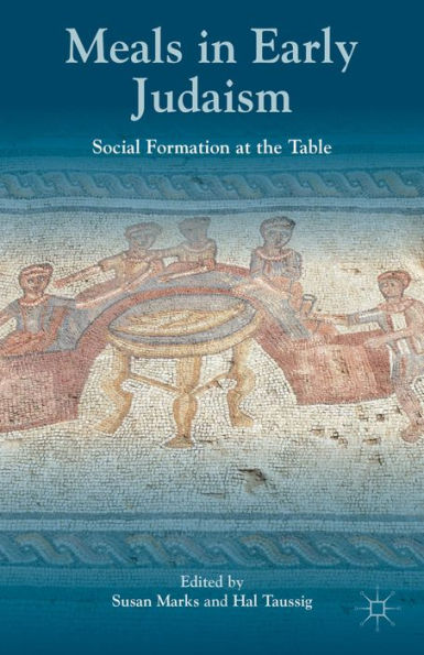 Meals In Early Judaism: Social Formation At The Table