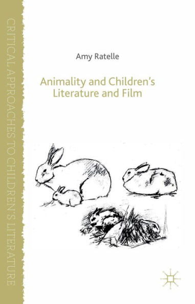 Animality And Children's Literature And Film (Critical Approaches To Children's Literature)