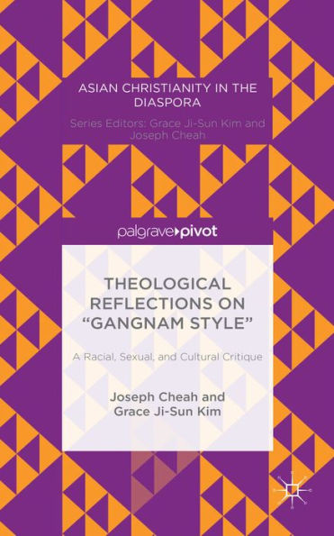 Theological Reflections On ?Angnam Style? A Racial, Sexual, And Cultural Critique (Asian Christianity In The Diaspora)