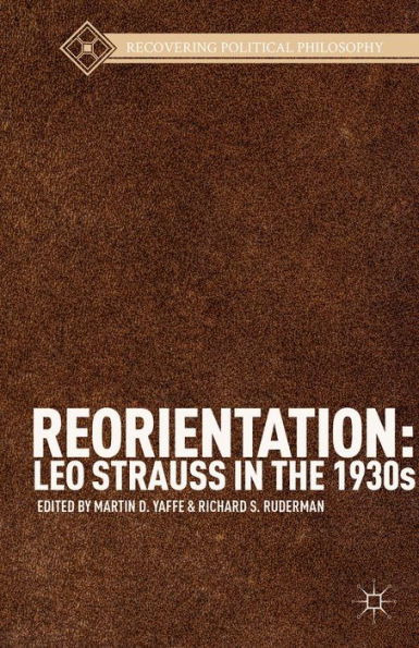 Reorientation: Leo Strauss In The 1930S (Recovering Political Philosophy)