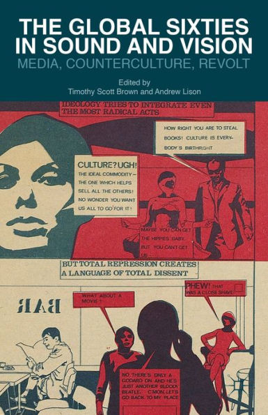 The Global Sixties In Sound And Vision: Media, Counterculture, Revolt