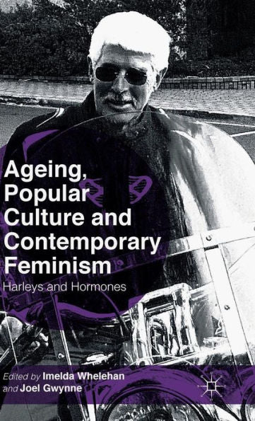 Ageing, Popular Culture And Contemporary Feminism: Harleys And Hormones