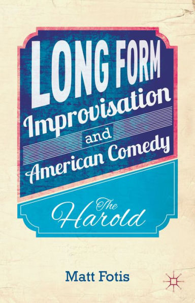 Long Form Improvisation And American Comedy: The Harold