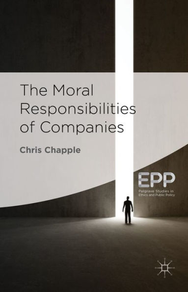 The Moral Responsibilities Of Companies (Palgrave Studies In Ethics And Public Policy)
