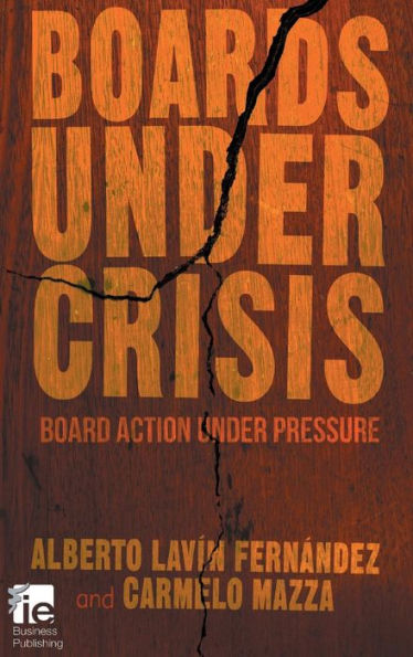 Boards Under Crisis: Board Action Under Pressure (Ie Business Publishing)
