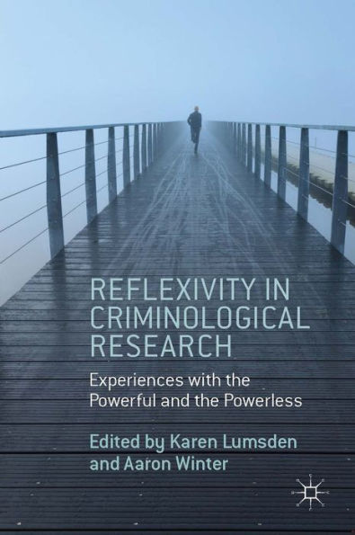 Reflexivity In Criminological Research: Experiences With The Powerful And The Powerless
