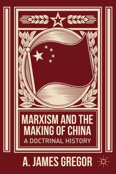 Marxism And The Making Of China: A Doctrinal History