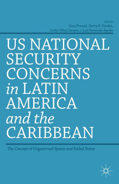 Us National Security Concerns In Latin America And The Caribbean: The Concept Of Ungoverned Spaces And Failed States
