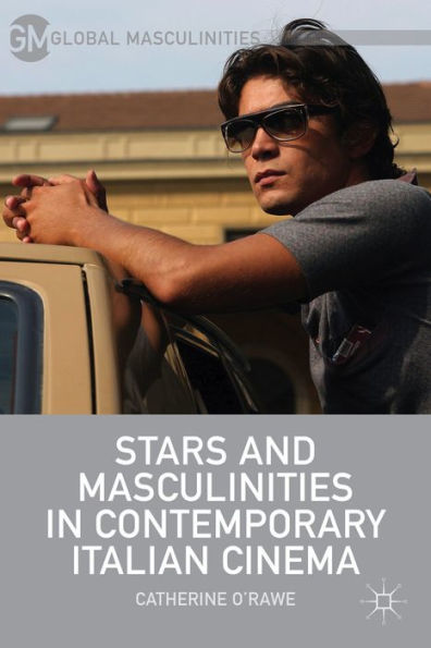 Stars And Masculinities In Contemporary Italian Cinema (Global Masculinities)