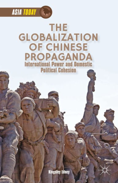 The Globalization Of Chinese Propaganda: International Power And Domestic Political Cohesion (Asia Today)