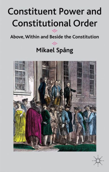 Constituent Power And Constitutional Order: Above, Within And Beside The Constitution