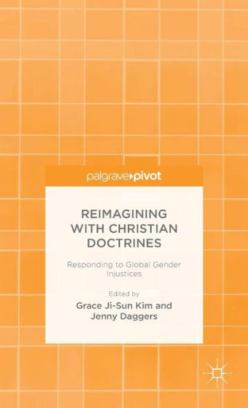 Reimagining With Christian Doctrines: Responding To Global Gender Injustices (Palgrave Pivot)