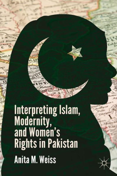 Interpreting Islam, Modernity, And Women's Rights In Pakistan