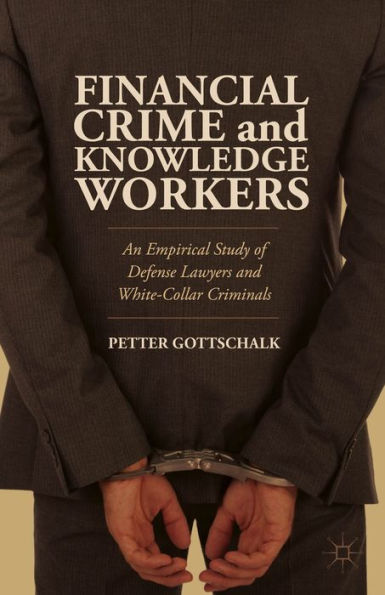 Financial Crime And Knowledge Workers: An Empirical Study Of Defense Lawyers And White-Collar Criminals