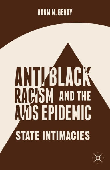 Antiblack Racism And The Aids Epidemic: State Intimacies