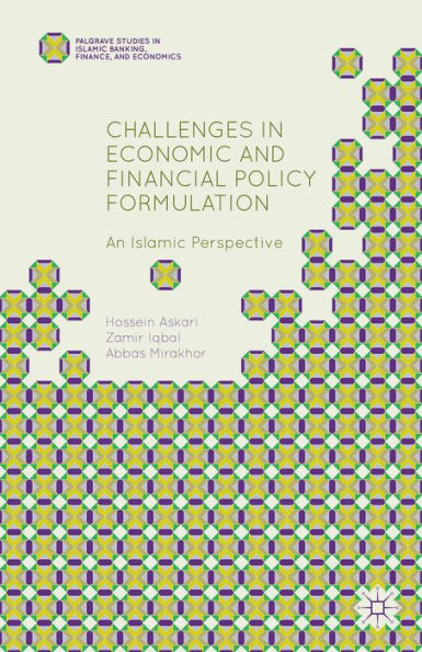 Challenges In Economic And Financial Policy Formulation: An Islamic Perspective (Palgrave Studies In Islamic Banking, Finance, And Economics)
