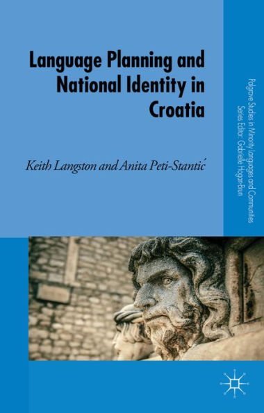 Language Planning And National Identity In Croatia (Palgrave Studies In Minority Languages And Communities)