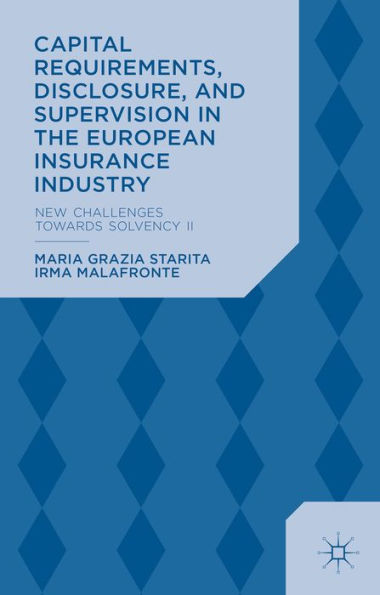 Capital Requirements, Disclosure, And Supervision In The European Insurance Industry: New Challenges Towards Solvency Ii