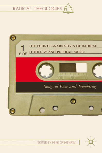 The Counter-Narratives Of Radical Theology And Popular Music: Songs Of Fear And Trembling (Radical Theologies And Philosophies)