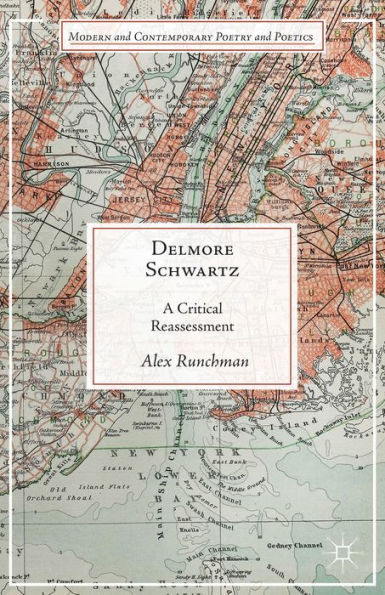 Delmore Schwartz: A Critical Reassessment (Modern And Contemporary Poetry And Poetics)