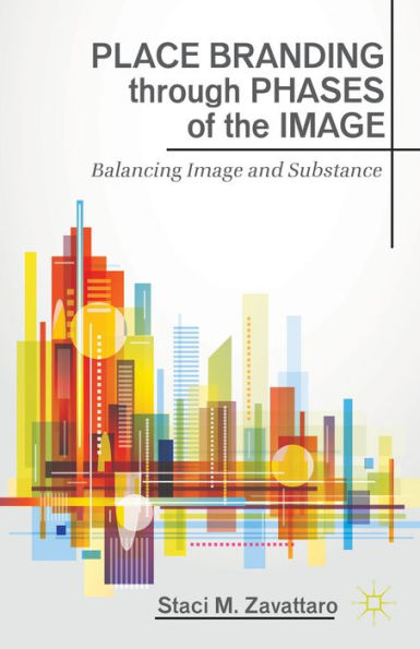 Place Branding Through Phases Of The Image: Balancing Image And Substance