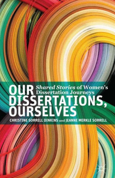 Our Dissertations, Ourselves: Shared Stories Of Women's Dissertation Journeys