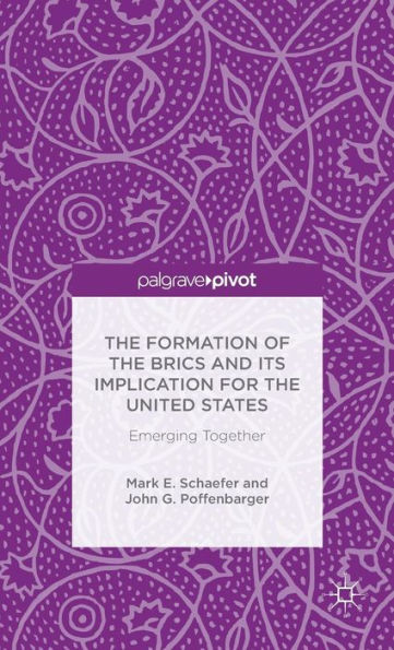 The Formation Of The Brics And Its Implication For The United States: Emerging Together