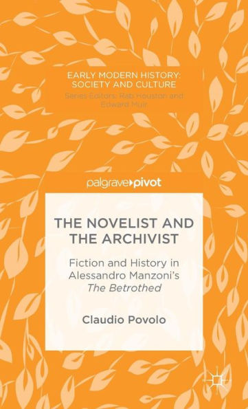 The Novelist And The Archivist: Fiction And History In Alessandro Manzoni's The Betrothed (Early Modern History: Society And Culture)