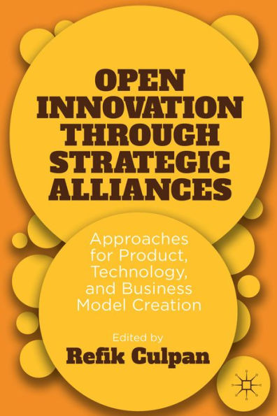 Open Innovation Through Strategic Alliances: Approaches For Product, Technology, And Business Model Creation