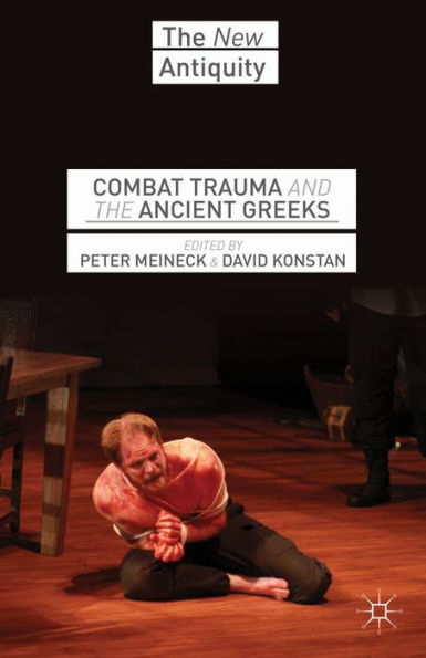 Combat Trauma And The Ancient Greeks (The New Antiquity)