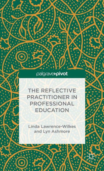 The Reflective Practitioner In Professional Education (Palgrave Pivot)